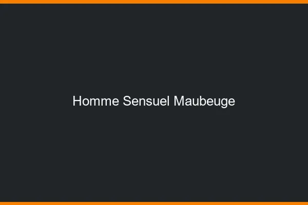 Homme sensuel Maubeuge