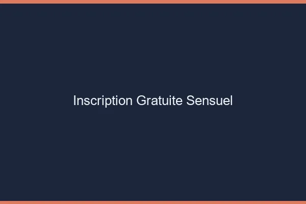 Inscription gratuite sensuel