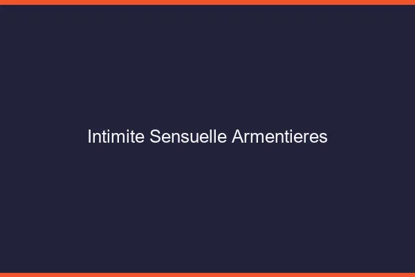 Intimité Sensuelle Armentières