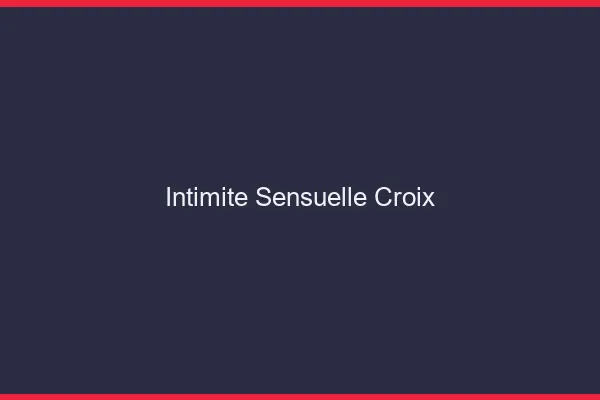 Intimité Sensuelle Croix