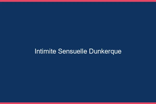 Intimité Sensuelle Dunkerque