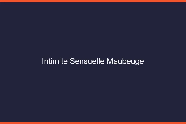 Intimité Sensuelle Maubeuge