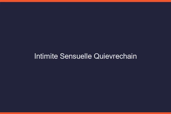 Intimité Sensuelle Quiévrechain