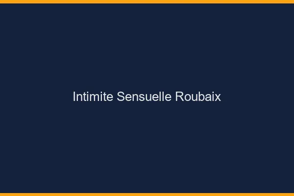 Intimité Sensuelle Roubaix