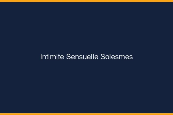 Intimité Sensuelle Solesmes