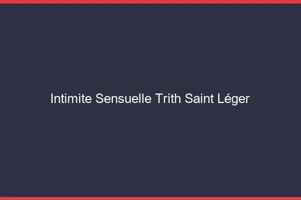 Intimité Sensuelle Trith-Saint-Léger