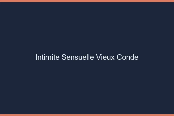 Intimité Sensuelle Vieux-Condé