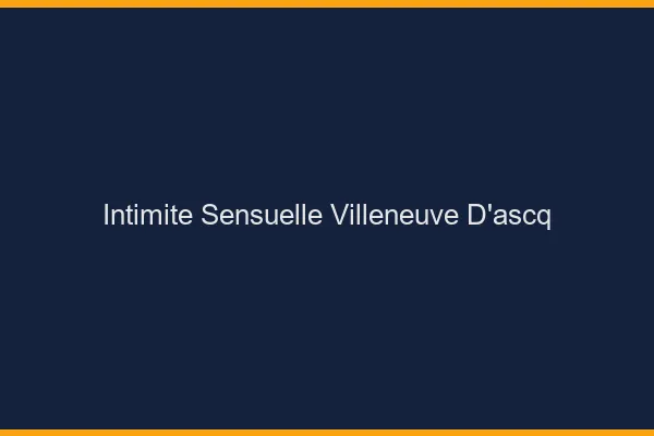 Intimité Sensuelle Villeneuve-d'Ascq