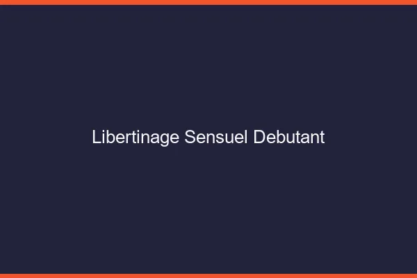 Libertinage sensuel débutant