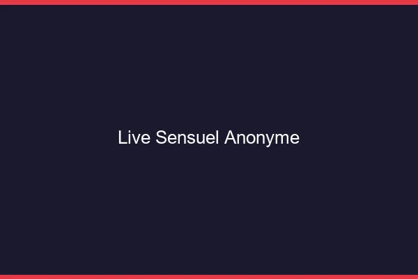Live sensuel anonyme