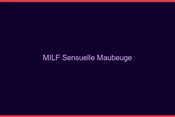 MILF sensuelle Maubeuge