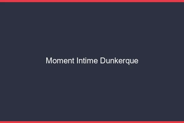 Moment Intime Dunkerque
