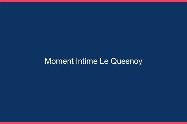 Moment Intime Le Quesnoy