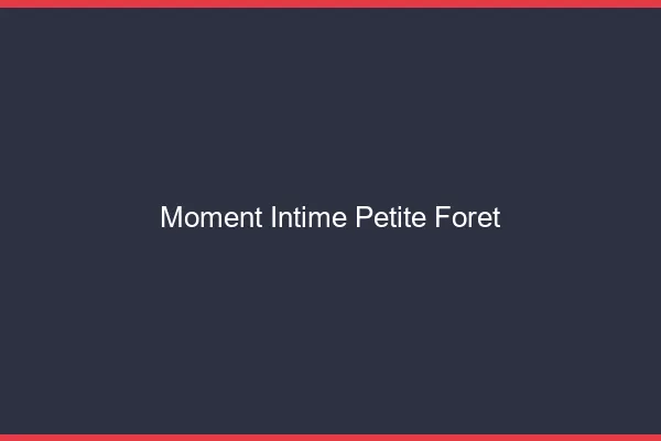 Moment Intime Petite-Forêt