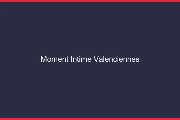 Moment Intime Valenciennes