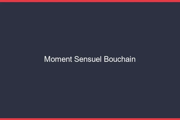 Moment Sensuel Bouchain