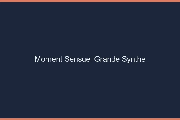 Moment Sensuel Grande-Synthe