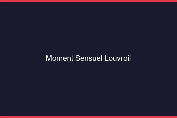 Moment Sensuel Louvroil