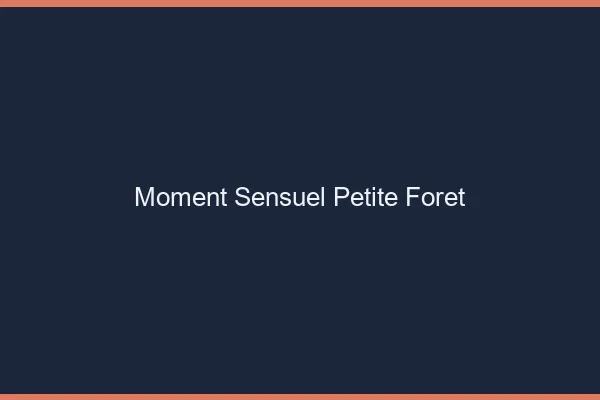 Moment Sensuel Petite-Forêt