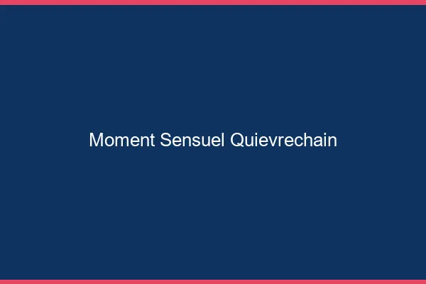Moment Sensuel Quiévrechain