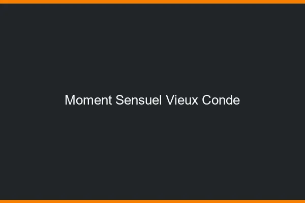 Moment Sensuel Vieux-Condé