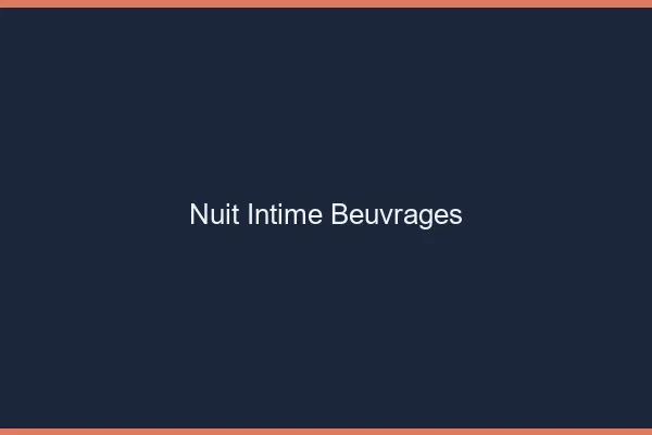 Nuit Intime Beuvrages
