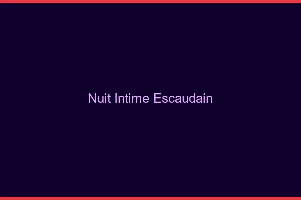 Nuit Intime Escaudain