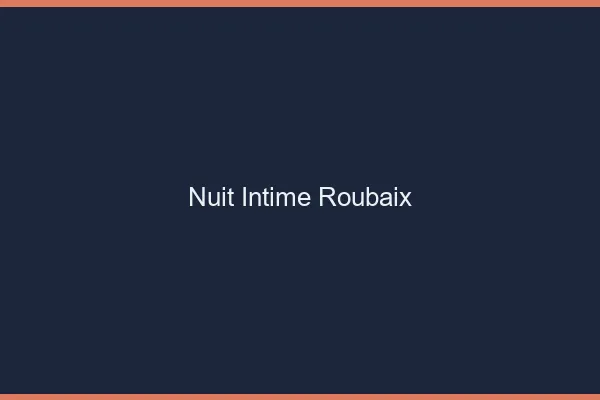 Nuit Intime Roubaix