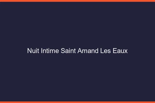 Nuit Intime Saint-Amand-les-Eaux