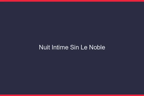 Nuit Intime Sin-le-Noble