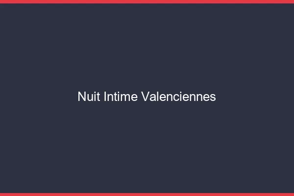 Nuit Intime Valenciennes