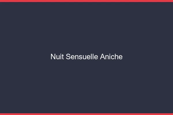 Nuit Sensuelle Aniche