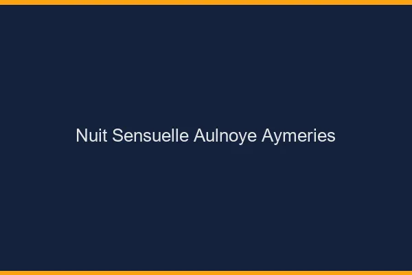 Nuit Sensuelle Aulnoye-Aymeries