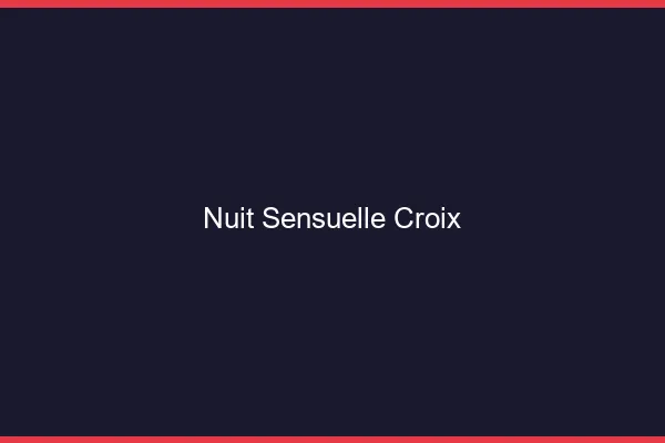 Nuit Sensuelle Croix