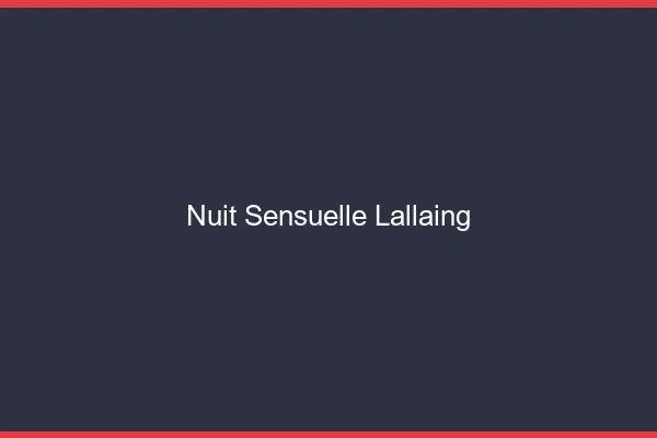 Nuit Sensuelle Lallaing