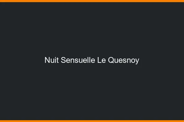Nuit Sensuelle Le Quesnoy