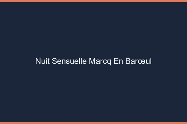Nuit Sensuelle Marcq-en-Barœul