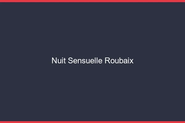 Nuit Sensuelle Roubaix