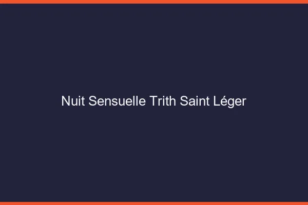Nuit Sensuelle Trith-Saint-Léger