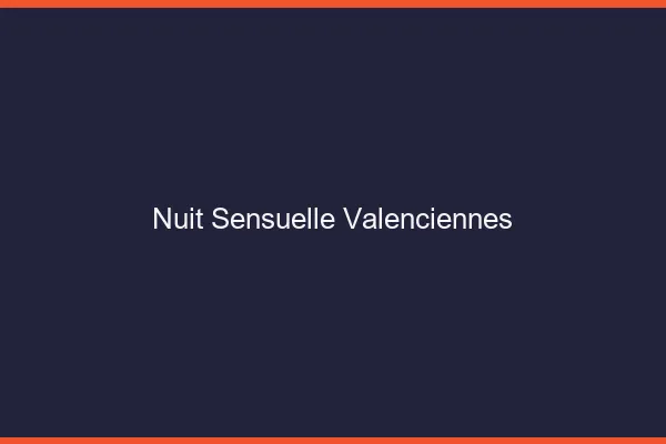 Nuit Sensuelle Valenciennes