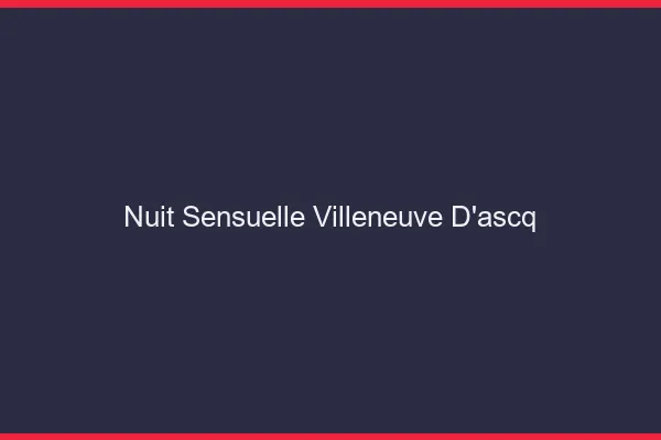 Nuit Sensuelle Villeneuve-d'Ascq
