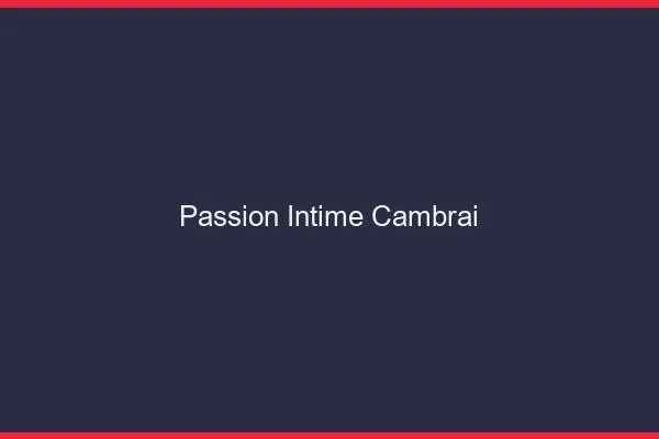 Passion Intime Cambrai