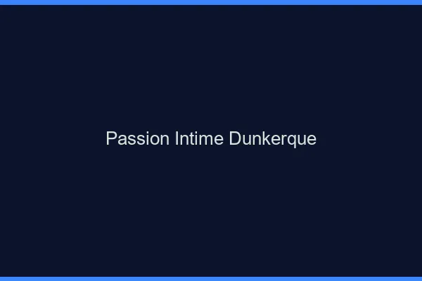 Passion Intime Dunkerque