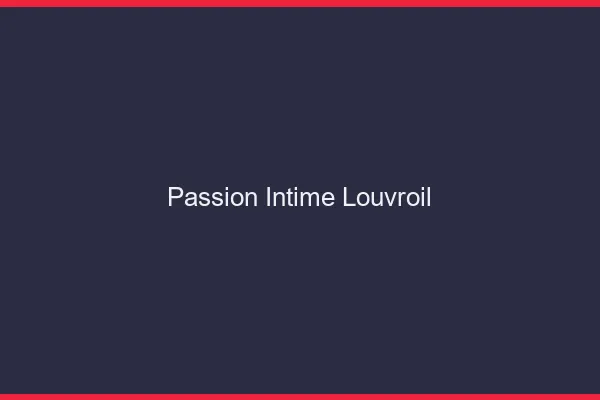 Passion Intime Louvroil