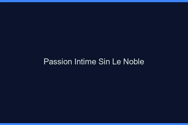 Passion Intime Sin-le-Noble