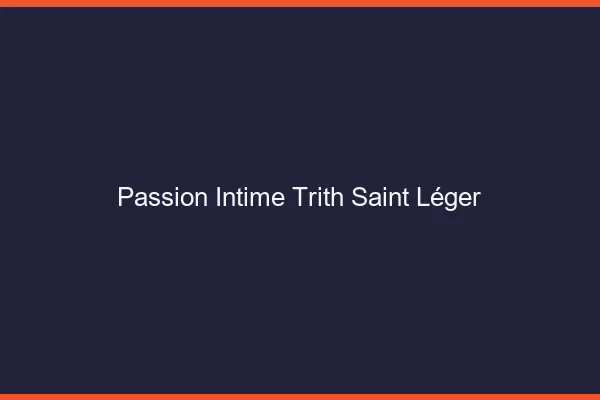 Passion Intime Trith-Saint-Léger