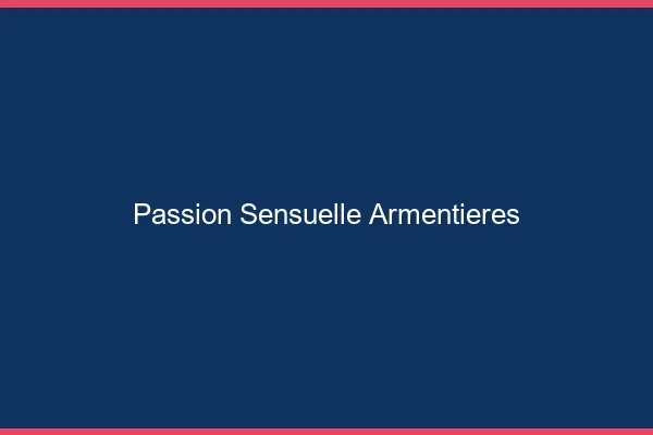Passion Sensuelle Armentières