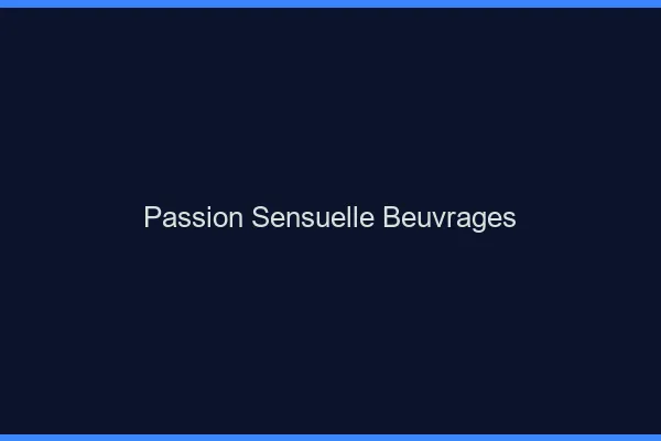 Passion Sensuelle Beuvrages