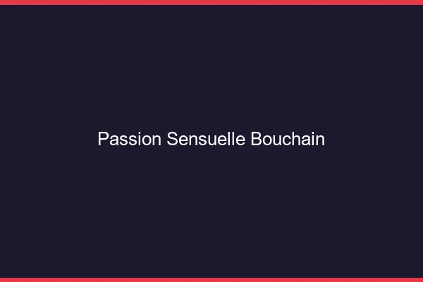 Passion Sensuelle Bouchain