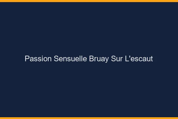 Passion Sensuelle Bruay-sur-l'Escaut
